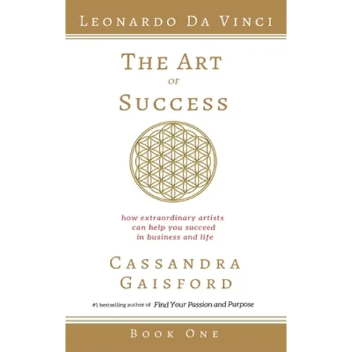 The Art of Success: Leonardo da Vinci: How Extraordinary Artists Can Help You Succeed in Business and Life