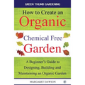 How to create an organic chemical free garden: A Beginner's Guide to Designing, Building and Maintaining an Organic Garden