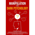 Manipulation and Dark Psychology: This Book Includes: Manipulation Techniques + NLP Dark Psychology. Learn the Art of Persuasion, NLP Secrets, Body La