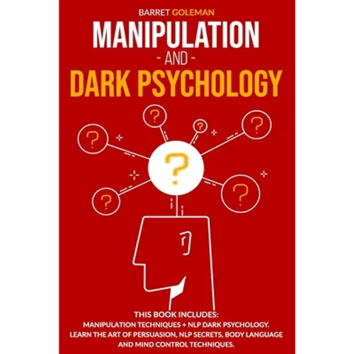 Manipulation and Dark Psychology: This Book Includes: Manipulation Techniques + NLP Dark Psychology. Learn the Art of Persuasion, NLP Secrets, Body La