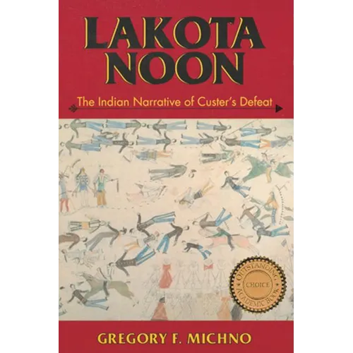 Lakota Noon: The Indian Narrative of Custer's Defeat