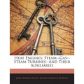 Heat Engines: Steam--Gas--Steam Turbines--And Their Auxiliaries