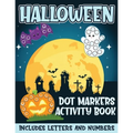Halloween Dot Markers Activity Book Includes Letters and Numbers: Big Dots for Halloween Fun with Letters and Numbes; Great for Kids and Toddlers Ages