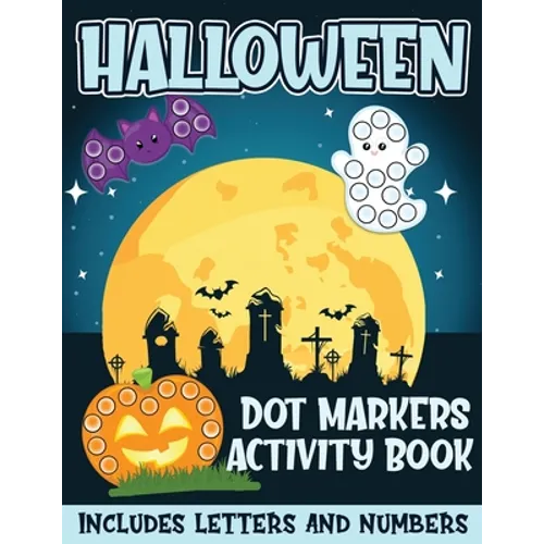 Halloween Dot Markers Activity Book Includes Letters and Numbers: Big Dots for Halloween Fun with Letters and Numbes; Great for Kids and Toddlers Ages