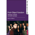 Post-Object Fandom: Television, Identity and Self-Narrative