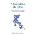 A Bluebell for My Father: A Son's Search for His Father's and His Own Life's Meaning