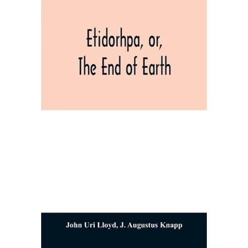 Etidorhpa, or, The end of earth: the strange history of a mysterious being and the account of a remarkable journey as communicated in manuscript to Ll