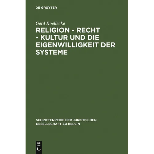 Religion - Recht - Kultur Und Die Eigenwilligkeit Der Systeme: Überarbeitete Fassung Eines Vortrages, Gehalten VOR Der Juristischen Gesellschaft Zu Be