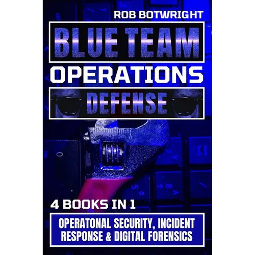 Blue Team Operations: Operatonal Security, Incident Response & Digital Forensics