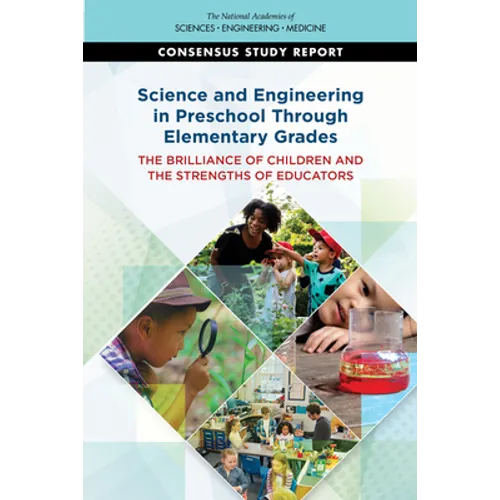 Science and Engineering in Preschool Through Elementary Grades: The Brilliance of Children and the Strengths of Educators