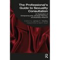 The Professional's Guide to Sexuality Consultation: An Exploration of Entrepreneurship, Strategic Planning, and Business Influence