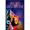 Autodiscipline: L'art et la science de la discipline: comment développer la maîtrise de soi, résister à la tentation et atteindre tous vos objectifs