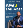 Dare 2 Live Well: The Ultimate Guide to Building Generational Health