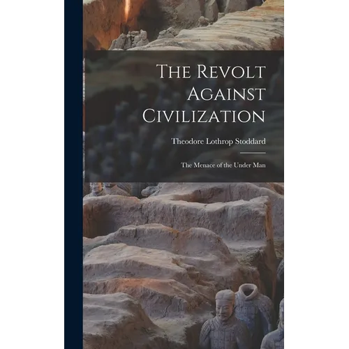 The Revolt Against Civilization: The Menace of the Under Man