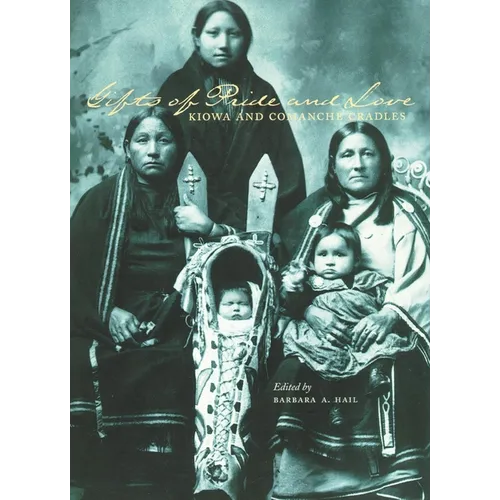 Gifts of Pride and Love: Kiowa and Comanche Cradles