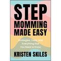 Stepmomming Made Easy: Strategies, Tools, and Everything Else You Need to Know