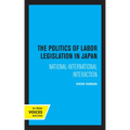 The Politics of Labor Legislation in Japan: National-International Interaction