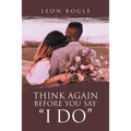 Think Again Before You Say "I Do"