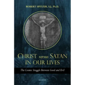 Christ Versus Satan in Our Daily Lives: The Cosmic Struggle Between Good and Evil