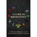 A Guide to Birthstones - A Collection of Historical Articles on the Gemstones Linked to Astrology
