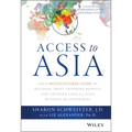 Access to Asia: Your Multicultural Guide to Building Trust, Inspiring Respect, and Creating Long-Lasting Business Relationships