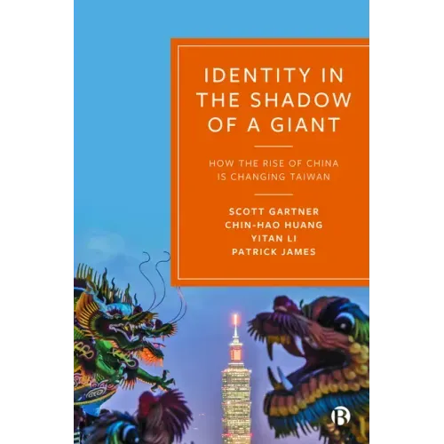 Identity in the Shadow of a Giant: How the Rise of China Is Changing Taiwan