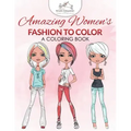 Amazing Women's Fashion to Color: A Coloring Book