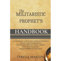 The Militaristic Prophet's Handbook: A Comprehensive Guide to Understanding the Exceptional Apostolic Leadership Appointment of the Classified Militar