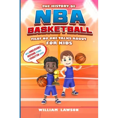 The History of NBA Basketball for Kids That No One Talks About