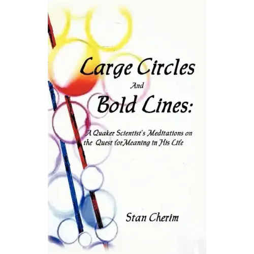 Large Circles and Bold Lines: A Quaker Scientist's Meditation on the Subject of Meaning in His Life
