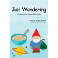 Just Wondering: 40 Poems for Smart Kids (You)