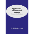 Egyptian Tales, Translated From The Papyri: First Series, Ivth To Xiith Dynasty