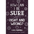How Can I Be Sure What's Right and Wrong?