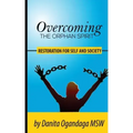 Overcoming the Orphan Spirit: Restoration for Self and Society