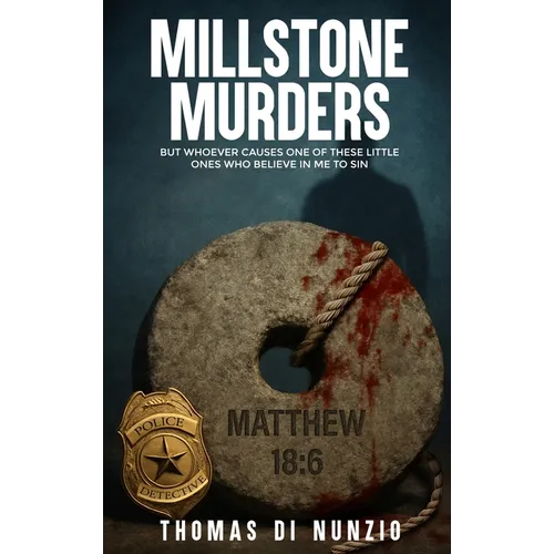 Millstone Murders: But Whoever Causes One of These Little Ones Who Believe in Me to Sin