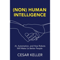 [Non] Human Intelligence: AI, Automation, and How Robots Will Make Us Better People