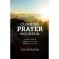 Climbing Prayer Mountain: A 40-Day Prayer Journey into the Presence of God