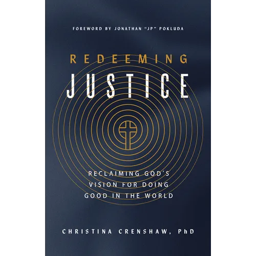 Redeeming Justice: Reclaiming God's Vision for Doing Good in the World