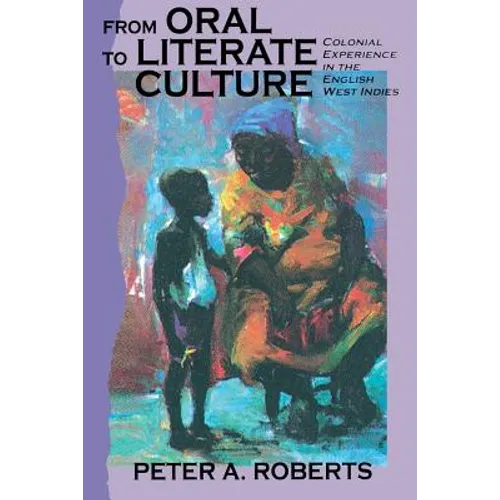From Oral to Literate Culture: Colonial Experience in the English West Indies