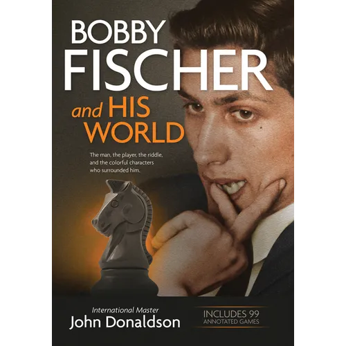 Bobby Fischer and His World: The Man, the Player, the Riddle, and the Colorful Characters Who Surrounded Him.