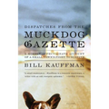 Dispatches from the Muckdog Gazette: A Mostly Affectionate Account of a Small Town's Fight to Survive