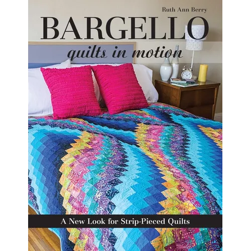 Bargello - Quilts in Motion: A New Look for Strip-Pieced Quilts