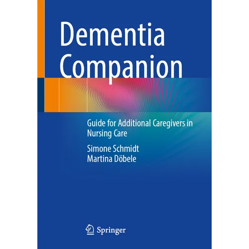 Dementia Companion: Guide for Additional Caregivers in Nursing Care