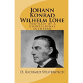 Johann Konrad Wilhelm Löhe: Portrait of a Confessional Lutheran