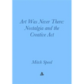 Art Was Never There: Nostalgia and the Creative ACT