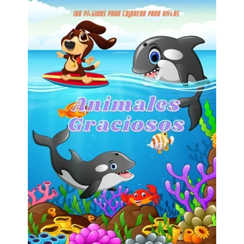 Animales Graciosos - 100 PÁGINAS PARA COLOREAR PARA NIÑAS: Libros de Colorear para Niños y Niñas