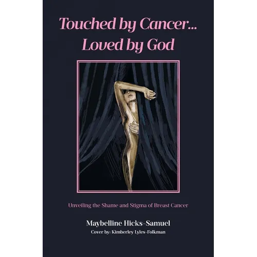 Touched by Cancer... Loved by God: Unveiling the Shame and Stigma of Breast Cancer