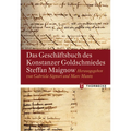 Das Geschaftsbuch Des Konstanzer Goldschmiedes Steffan Maignow