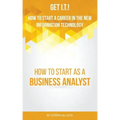 Get I.T.! How to Start a Career in the New Information Technology: How to Start as a Business Analyst