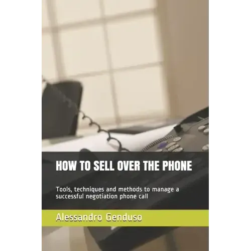How to Sell Over the Phone: Tools, techniques and methods to manage a successful negotiation phone call